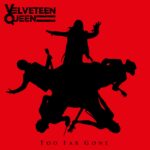 Velveteen Queen, Too Far Gone